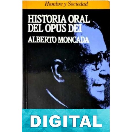 Historia oral del Opus Dei Alberto Moncada