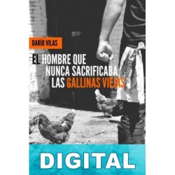 El hombre que nunca sacrificaba las gallinas viejas Darío Vilas