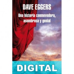 Una historia conmovedora, asombrosa y genial Dave Eggers