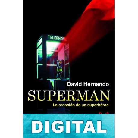 Superman: La creación de un superhéroe David Hernando