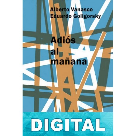 Adiós al mañana Alberto Vanasco & Eduardo Goligorsky