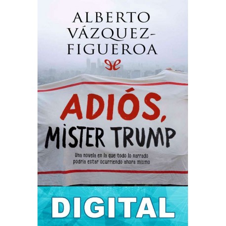 Adiós, mister Trump Alberto Vázquez-Figueroa