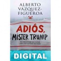 Adiós, mister Trump Alberto Vázquez-Figueroa