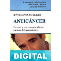 Anticáncer. Prevenir y vencerlo estimulando nuestras defensas naturales. David Servan-Schreiber