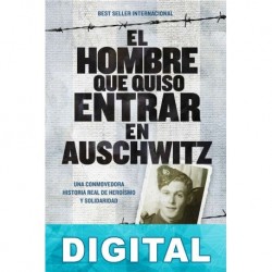 El hombre que quiso entrar en Auschwitz Denis Avey & Rob Broomby