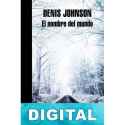 El nombre del mundo Denis Johnson
