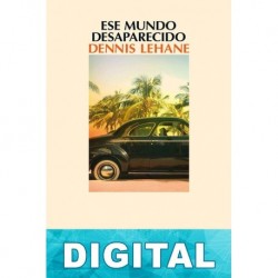 Ese mundo desaparecido Dennis Lehane