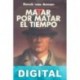 Matar por matar el tiempo Derek van Arman