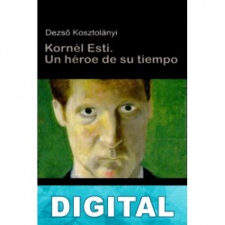 Kornél Esti, un héroe de su tiempo Dezsö Kosztolányi