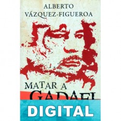 Matar a Gadafi Alberto Vázquez-Figueroa