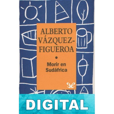 Morir en Sudáfrica Alberto Vázquez-Figueroa
