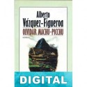 Olvidar Machu-Picchu Alberto Vázquez-Figueroa