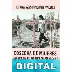 Cosecha de mujeres: safari en el desierto mexicano Diana Washington Valdez
