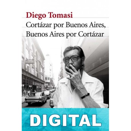 Cortázar por Buenos Aires, Buenos Aires por Cortázar Diego Tomasi