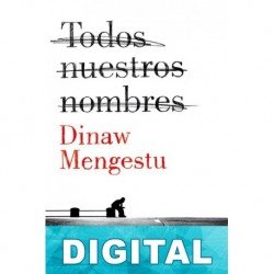 Todos nuestros nombres Dinaw Mengestu