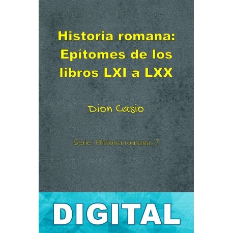Historia romana: Epítomes de los libros LXI a LXX Dion Casio