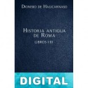 Historia antigua de Roma Libros I-III Dionisio de Halicarnaso