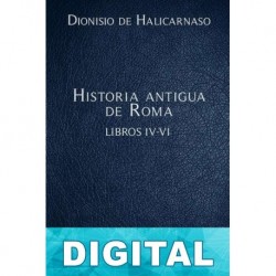 Historia antigua de Roma Libros IV-VI Dionisio de Halicarnaso