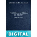Historia antigua de Roma Libros IV-VI Dionisio de Halicarnaso