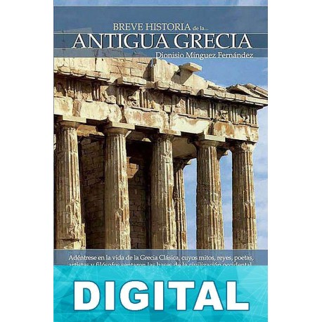 Breve historia de la Antigua Grecia Dionisio Mínguez Fernández
