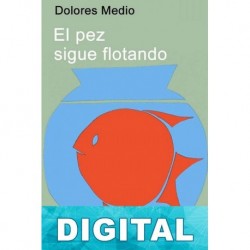 El pez sigue flotando Dolores Medio