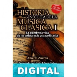 Historia insólita de la música clásica - II Alberto Zurrón