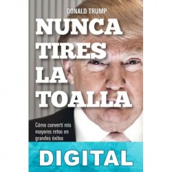 Nunca tires la toalla Donald J. Trump