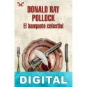 El banquete celestial Donald Ray Pollock