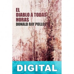 El diablo a todas horas Donald Ray Pollock