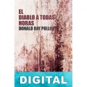 El diablo a todas horas Donald Ray Pollock