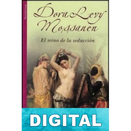 El reino de la seducción Dora Levy Mossanen