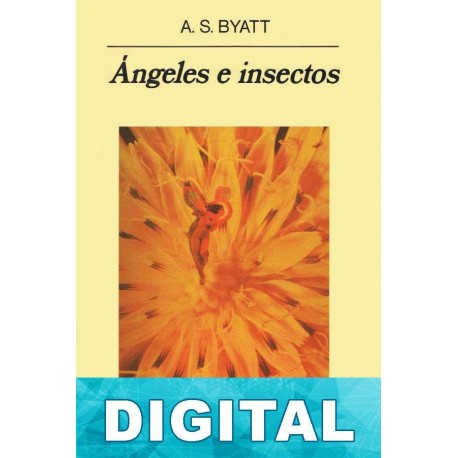 Ángeles e insectos A. S. Byatt