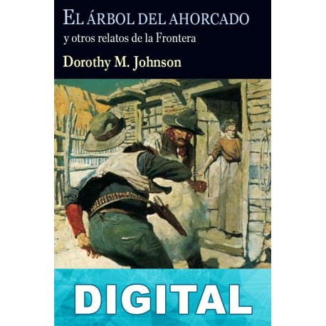 El árbol del ahorcado y otros relatos de la Frontera Dorothy M. Johnson
