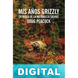 Mis años grizzly Doug Peacock