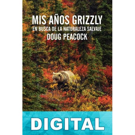 Mis años grizzly Doug Peacock
