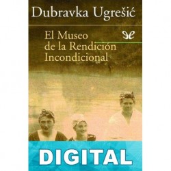 El museo de la rendición incondicional Dubravka Ugreši?