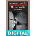 No hay nadie en casa Dubravka Ugreši?