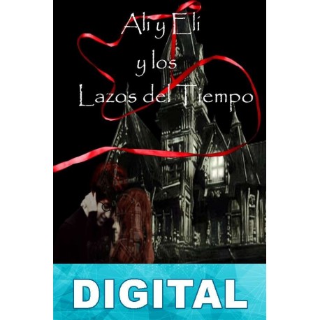 Ali y Eli y los lazos del tiempo E. D. Silence & A. M. Silence