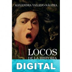 Locos de la Historia Alejandra Vallejo-Nágera