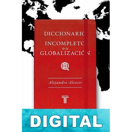 Diccionario incompleto de la globalización Alejandro Alcocer