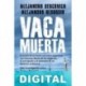 Vaca muerta Alejandro Bercovich & Alejandro Rebossio