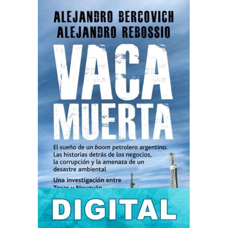 Vaca muerta Alejandro Bercovich & Alejandro Rebossio