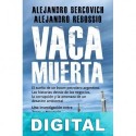 Vaca muerta Alejandro Bercovich & Alejandro Rebossio