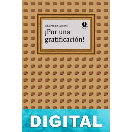 ¡Por una gratificación! Eduardo de Lustonó