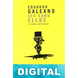 Ser como ellos y otros artículos Eduardo Galeano