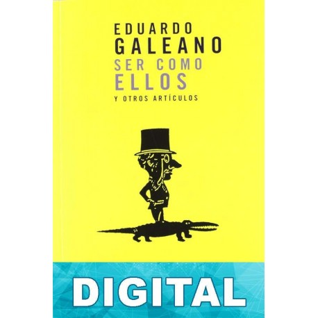 Ser como ellos y otros artículos Eduardo Galeano