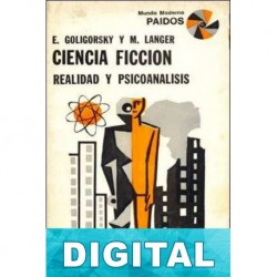 Ciencia ficción. Realidad y psicoanálisis Eduardo Goligorsky & Marie Langer