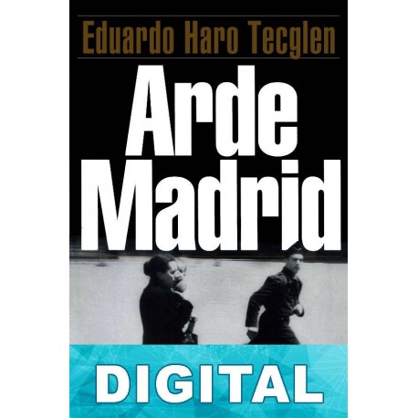 Arde Madrid Eduardo Haro Tecglen