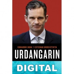 Urdangarin. Un conseguidor en la corte del rey Juan Carlos Eduardo Inda & Esteban Urreiztieta