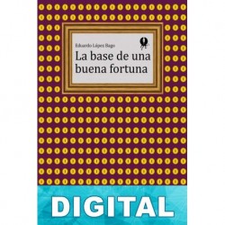 La base de una buena fortuna Eduardo López Bago